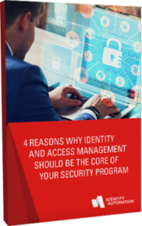 4 Reasons Why Identity and Access Management Should Be the Core of Your Security Program
